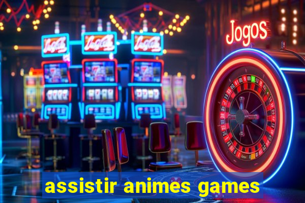 assistir animes games